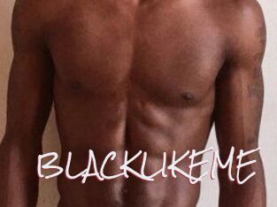 BLACKLIKEME