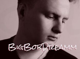 BigBobDreamm