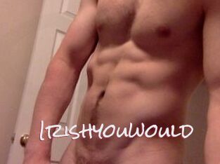 Irishyouwould