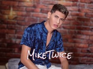 MikeTwice