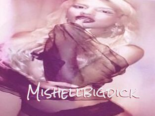 Mishellbigdick