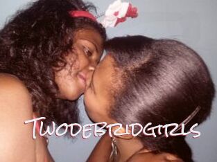 Twodebridgirls