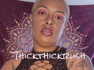 Thickthickrush