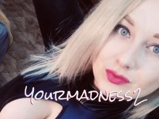 Yourmadness2