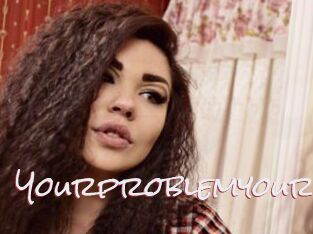 Yourproblemyour